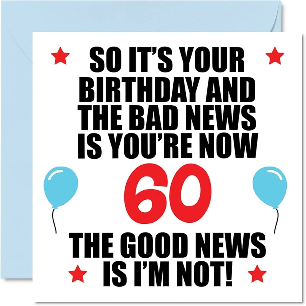 Funny 60th Birthday Card For Men Women Bad News Happy Birthday Cards For 60 Year Old Dad Mum Auntie Uncle Nan Grandad 145mm Bday Greeting Cards Gift Amazon co uk Stationery